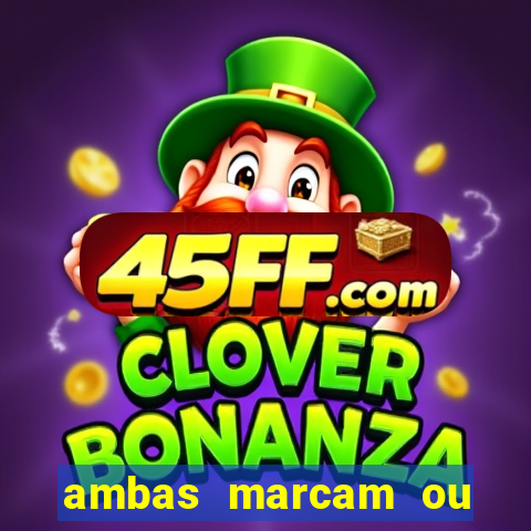 ambas marcam ou mais de 2.5 bet365